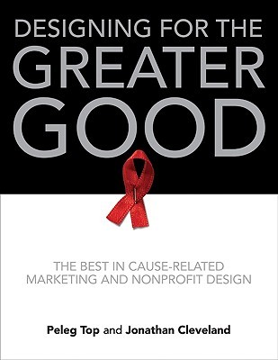 Designing for the Greater Good: The Best in Cause-Related Marketing and Nonprofit Design (Hardcover)
