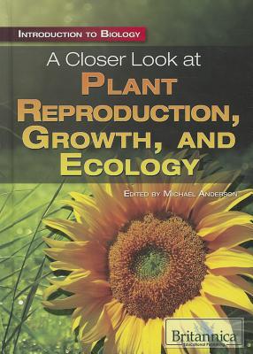 A Closer Look at Plant Reproduction, Growth, and Ecology (Introduction to Biology)