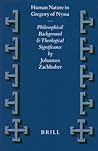 Human Nature in Gregory of Nyssa: Philosophical Background and Theological Significance (Vigiliae Christianae, Supplements, 46)