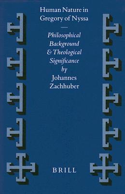 Human Nature in Gregory of Nyssa: Philosophical Background and Theological Significance (Vigiliae Christianae, Supplements, 46)
