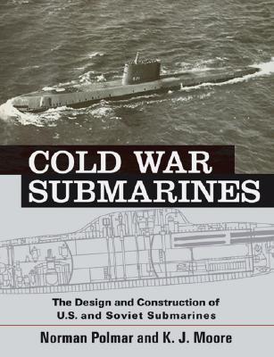 Cold War Submarines: The Design and Construction of U.S. and Soviet Submarines, 1945-2001 (Paperback)