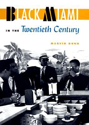 Black Miami in the Twentieth Century (The Florida History and Culture Series)