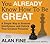 You Already Know How to Be Great: A Simple Way to Remove Interference and Unlock Your Greatest Potential (Your Coach Iin a Box)