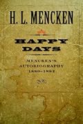 Happy Days: Mencken's Autobiography: 1880-1892 (Volume 1)