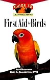 First Aid For Birds: An Owner's Guide to a Happy Healthy Pet