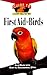 First Aid For Birds: An Owner's Guide to a Happy Healthy Pet