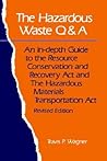 The Hazardous Waste Q&A: An In-Depth Guide to the Resource Conservation and Recovery Act and the Hazardous Materials Transportation Act