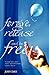 Forgive, Release and be Free!
