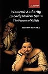 Women and Authority in Early Modern Spain: The Peasants of Galicia Women and Authority in Early Modern Spain: The Peasants of Galicia