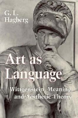 Art as Language: Wittgenstein, Meaning, and Aesthetic Theory (Paperback)