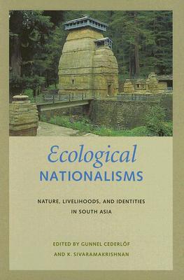 Ecological Nationalisms: Nature, Livelihoods, and Identities in South Asia (Culture, Place, and Nature)
