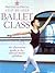 Step-by-Step Ballet Class: An Illustrated Guide to the Official Ballet Syllabus