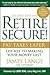 Retire Secure!: Pay Taxes Later - The Key to Making Your Money Last