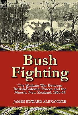 Bush Fighting: the Waikato War between British/Colonial forces and the Maoris, New Zealand, 1863-64 (Paperback)
