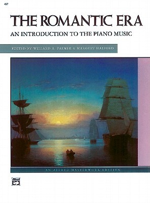 The Romantic Era: An Introduction to the Piano Music (Alfred Masterwork Edition)
