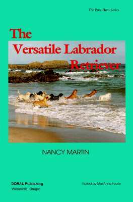 The Versatile Labrador Retriever (The Pure Bred Series)