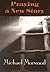 Praying a New Story by Michael Morwood Praying a New Story by Michael Morwood