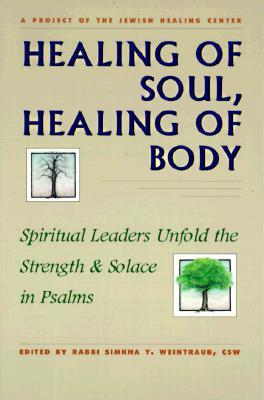 Healing of Soul, Healing of Body: Spiritual Leaders Unfold the Strength & Solace in Psalms (Paperback)