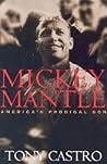 Mickey Mantle: America's Prodigal Son Mickey Mantle: America's Prodigal Son
