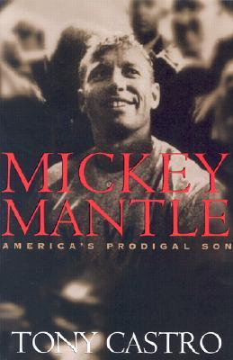 Mickey Mantle: America's Prodigal Son (Paperback)