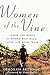 Women of the Vine: Inside the World of Women Who Make, Taste, and Enjoy Wine