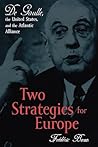 Two Strategies for Europe: de Gaulle, the United States, and the Atlantic Alliance