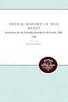 Feeble-Minded in Our Midst: Institutions for the Mentally Retarded in the South, 1900-1940
