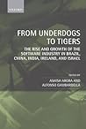 From Underdogs to Tigers: The Rise and Growth of the Software Industry in Brazil, China, India, Ireland, and Israel