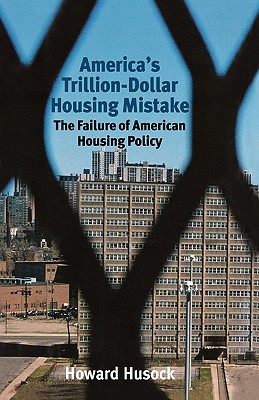 America's Trillion-Dollar Housing Mistake: The Failure of American Housing Policy (Hardcover)