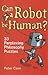 Can a Robot be Human?: 33 Perplexing Philosophy Puzzles