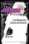 Color of Privilege: Three Blasphemies on Race and Feminism (Critical Perspectives On Women And Gender)