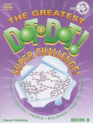 Greatest Dot-to-Dot Super Challenge (Book 8) - Activity Book - Extreme Puzzles