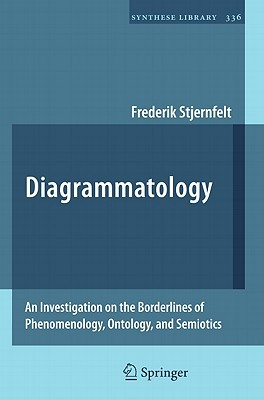 Diagrammatology: An Investigation on the Borderlines of Phenomenology, Ontology, and Semiotics (Synthese Library, 336)