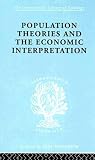 Population Theories and their Economic Interpretation (International Library of Sociology) Population Theories and their Economic Interpretation (International Library of Sociology)