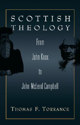 Scottish Theology: from John Knox to John McLeod Campbell (Hardcover)