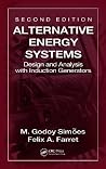 Alternative Energy Systems: Design and Analysis with Induction Generators, Second Edition (Power Electronics and Applications Series) Alternative Energy Systems: Design and Analysis with Induction Generators, Second Edition (Power Electronics and Applications Series)