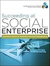 Succeeding at Social Enterprise: Hard-Won Lessonsfor Nonprofits and Social Entrepreneurs