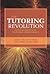 The Tutoring Revolution: Applying Research for Best Practices, Policy Implications, and Student Achievement
