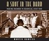 A Shot in the Dark: Making Records in Nashville, 1945-1955 A Shot in the Dark: Making Records in Nashville, 1945-1955
