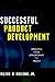 Successful Product Development: Speeding from Opportunity to Profit