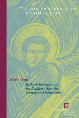 After God: Richard Kearney and the Religious Turn in Continental Philosophy (Perspectives in Continental Philosophy)