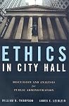 Ethics in City Hall: Discussion and Analysis for Public Administration: . Ethics in City Hall: Discussion and Analysis for Public Administration: .