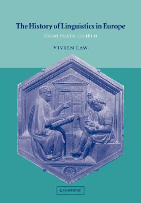 The History of Linguistics in Europe: From Plato to 1600 (Cambridge Textbooks in Linguistics) (Volume 0)
