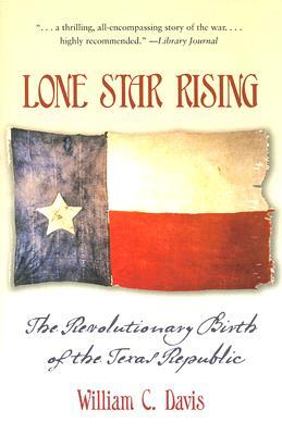 Lone Star Rising: The Revolutionary Birth of the Texas Republic (Paperback)