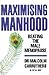 Maximizing Manhood: Beating the Male Menopause