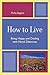 How to Live: Being Happy and Dealing with Moral Dilemmas