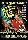 In the Peanut Gallery with Mystery Science Theater 3000: Essays on Film, Fandom, Technology and the Culture of Riffing