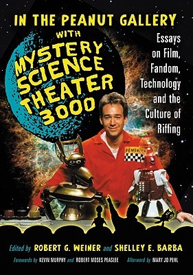 In the Peanut Gallery with Mystery Science Theater 3000: Essays on Film, Fandom, Technology and the Culture of Riffing (Paperback)