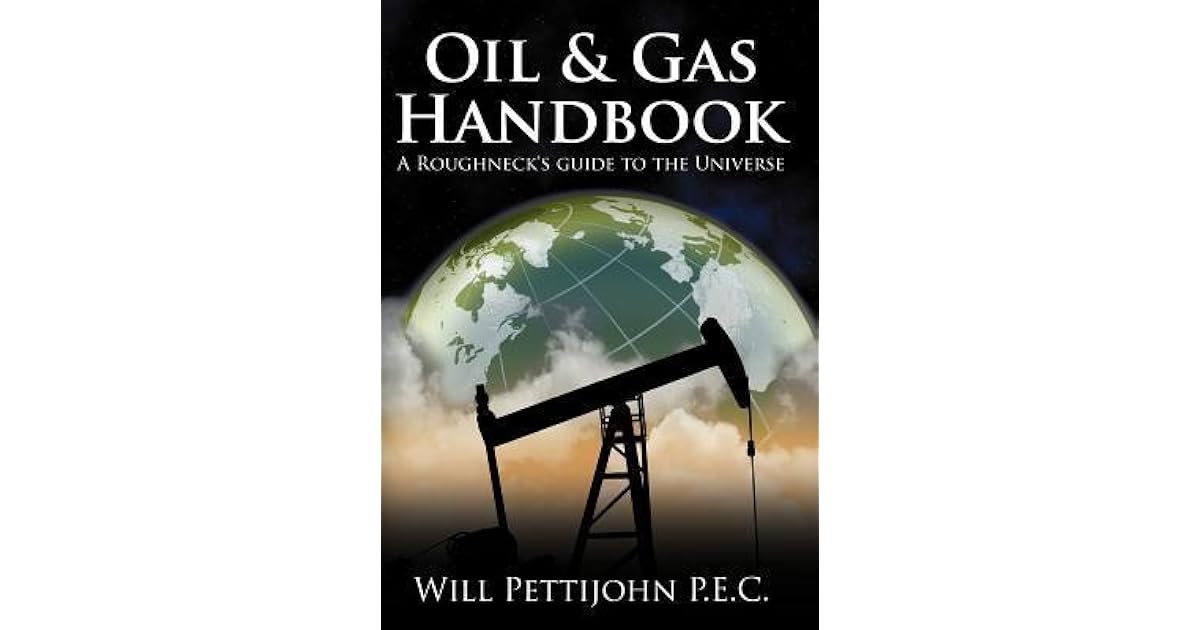 Oil & Gas Handbook A Roughneck's guide to the Universe by Will