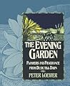 The Evening Garden: Flowers and Fragrance from Dusk till Dawn
